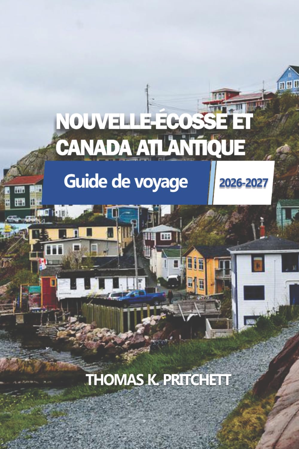 NOUVELLE-ÉCOSSE ET CANADA ATLANTIQUE: avec le Guide de voyage du Nouveau-Brunswick, de l'Île du-Prince-Édouard et de Terre-Neuve