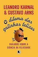 O dilema das galinhas felizes: Diálogos sobre a ciência da felicidade