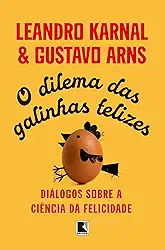 O dilema das galinhas felizes: Diálogos sobre a ciência da felicidade