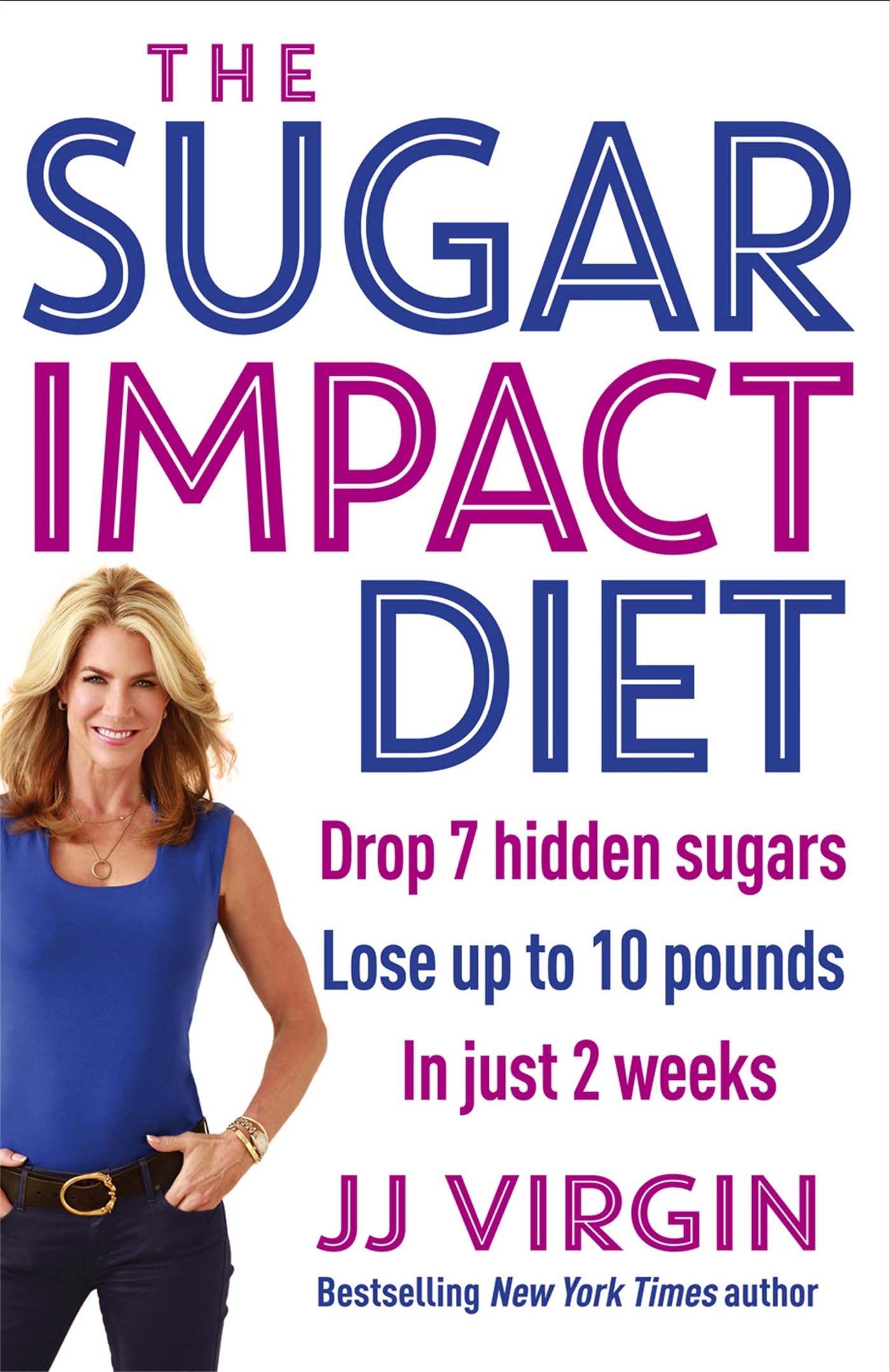 The Sugar Impact Diet: Drop 7 hidden sugars, lose up to 10 pounds in just 2 weeks Paperback – 4 Nov. 2014