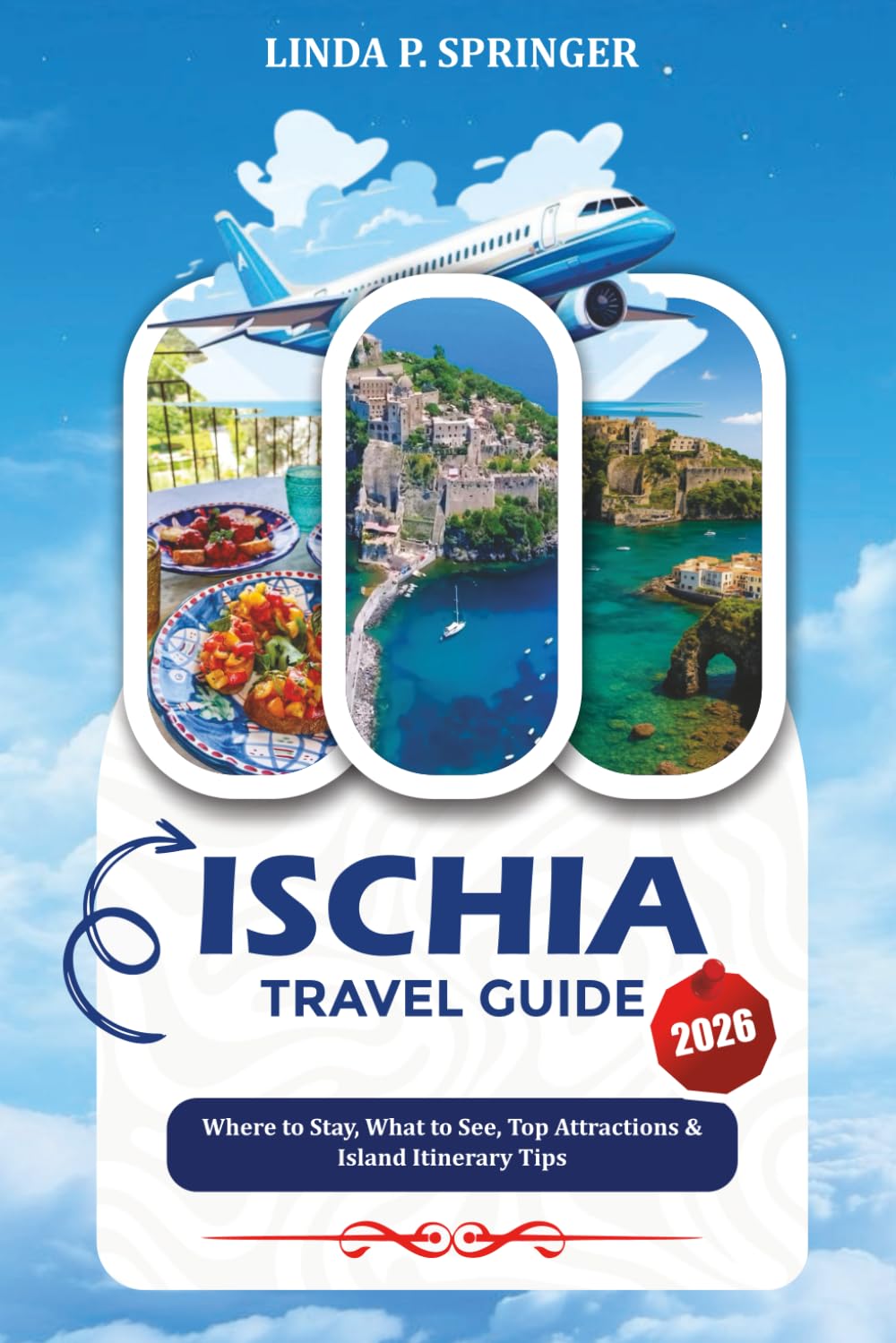 ISCHIA TRAVEL GUIDE 2026: Where to Stay, What to See, Top Attractions & Island Itinerary Tips