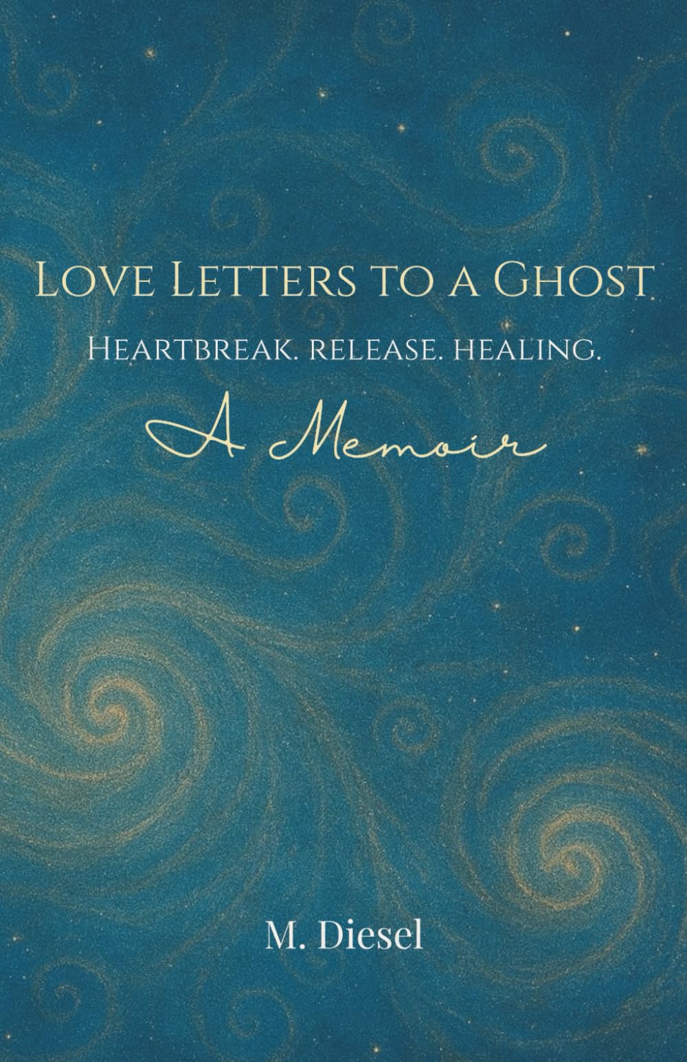 Love Letters to a Ghost: Heartbreak. Release. Healing.