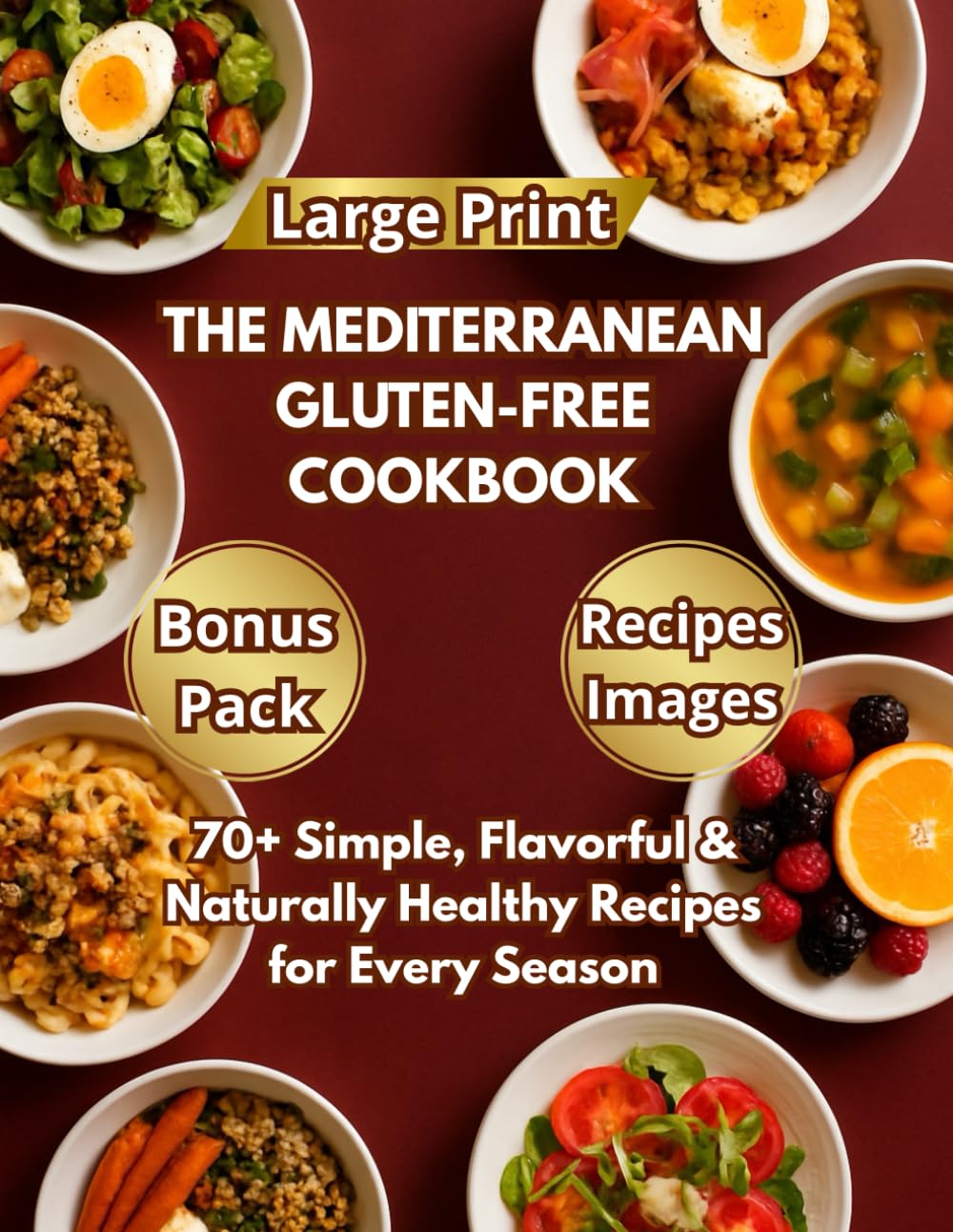 THE MEDITERRANEAN GLUTEN-FREE COOKBOOK: 70+ Simple, Flavorful & Naturally Healthy Recipes for Every Season (The Mediterranean Balance Series)