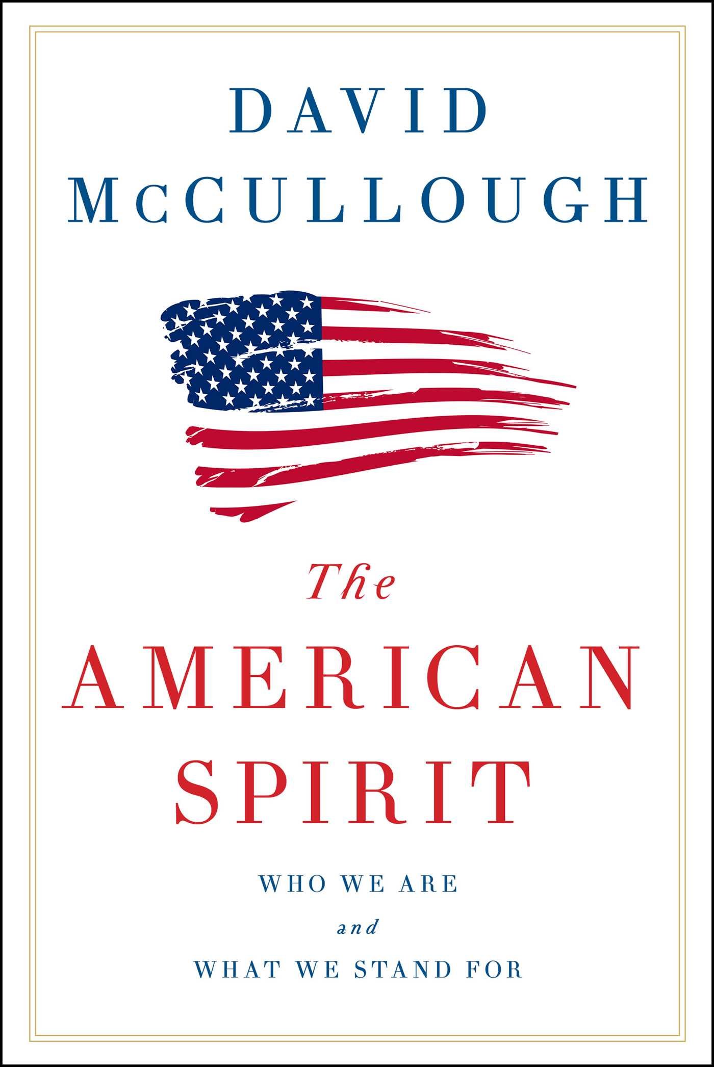 The American Spirit: Who We Are and What We St