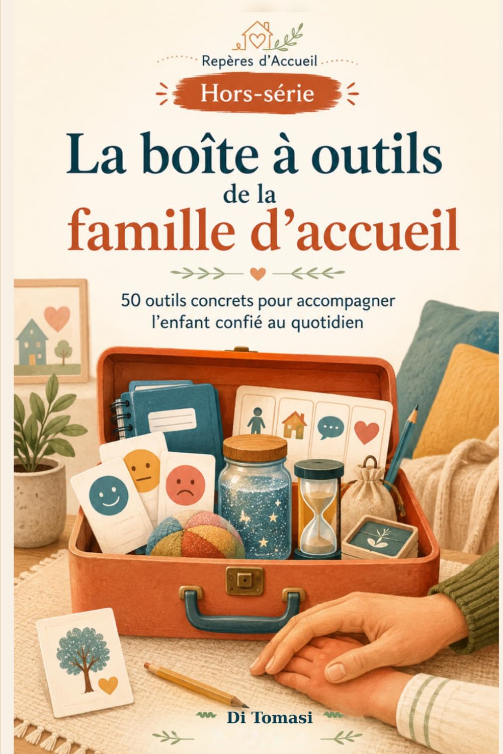 La boîte à outils de la famille d’accueil: 50 outils concrets pour accompagner l’enfant confié au quotidien (Collection Repères d’Accueil)