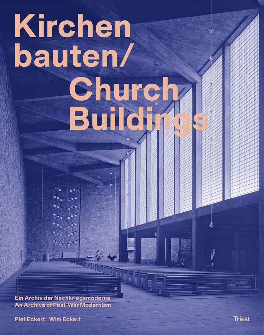 Kirchenbauten / Church buildings: Ein Archiv der Nachkriegsmoderne / An Archive of Post-War Modernism