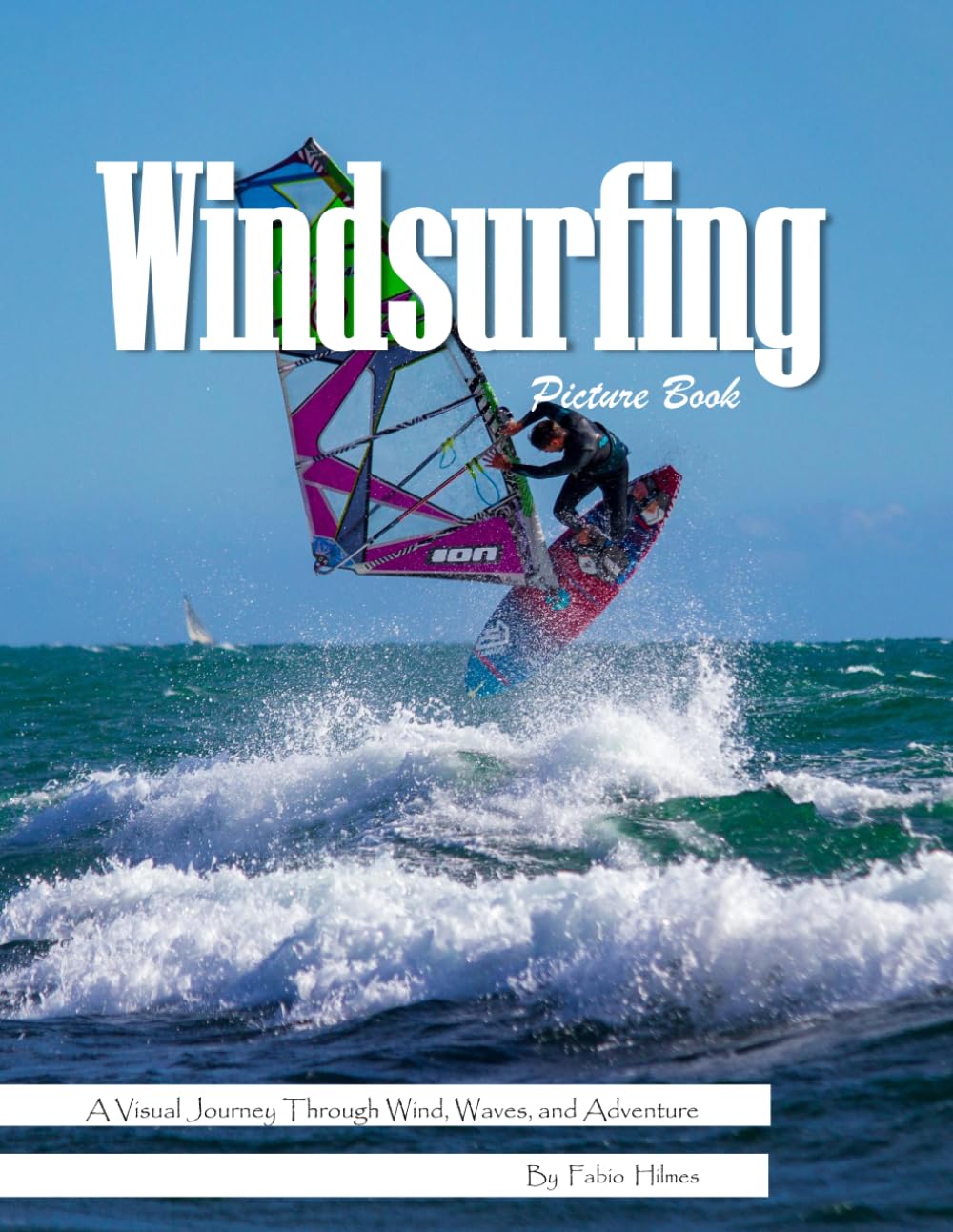 Windsurfing: A Thrilling Visual Journey Across Wind and Waves for Seniors, Alzheimer's Sufferers, and Water Sports Lovers.