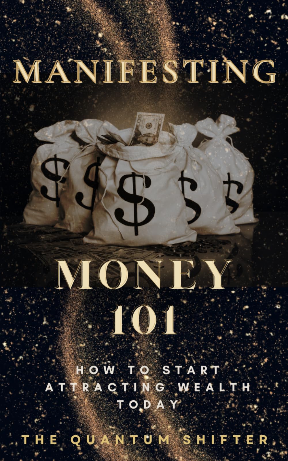 Manifesting Money 101: How to Start Attracting Wealth Today (The Quantum Shifter Series)