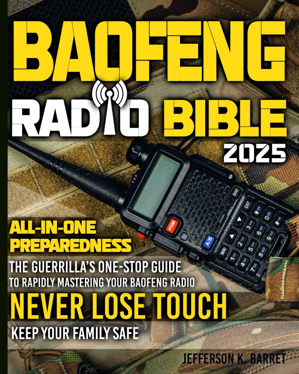 All-In-One Baofeng Radio Preparedness: The Guerrilla’s One-Stop Guide to Rapidly Mastering Your Baofeng Radio. Never Lose Touch. Keep Your Family Safe Especially During Critical Times Paperback – November 14, 2024