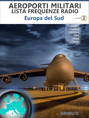 Aeroporti Militari, Lista Frequenze Radio, SUD EUROPA: Tutte le Frequenze Aeronautiche VHF ed UHF per ITALIA, Portogallo, Spagna, Gibilterra, Malta, Grecia (Database Frequenze)