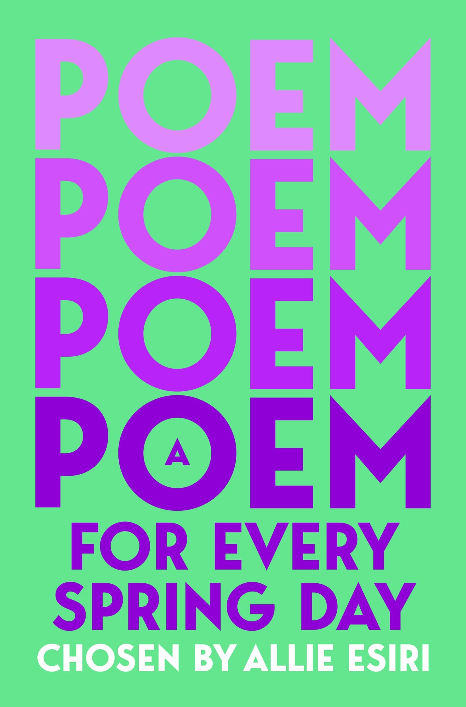 A Poem for Every Spring Day: A collection of uplifting poems, the perfect gift for poetry lovers: 4 (A Poem for Every Day and Night of the Year, 4)
