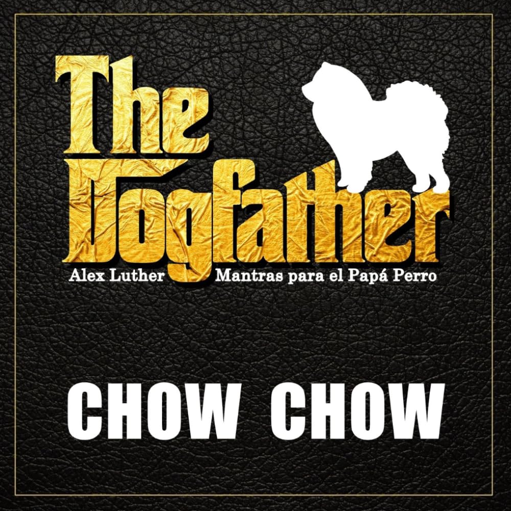 The Dogfather: Mantras para el Papá Perro - Chow Chow