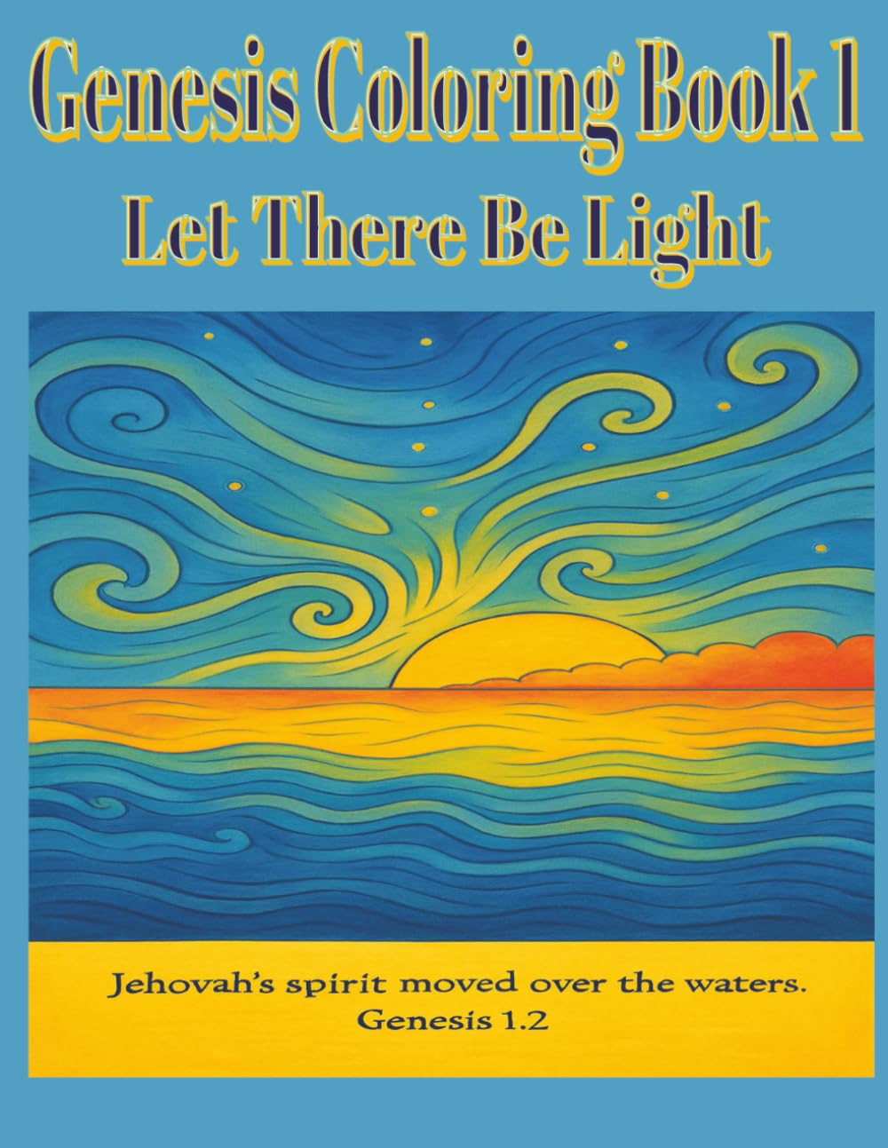 Let There Be Light: From Creation to Noah. A Bible Based Coloring Journey.