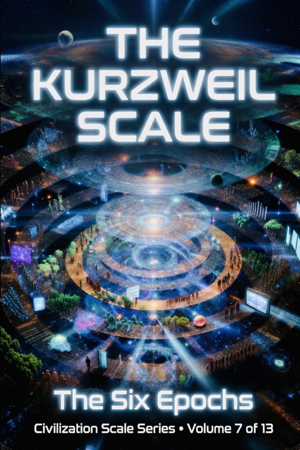 Kurzweil Scale: The Six Epochs: 7 (Civilization Scales Series)