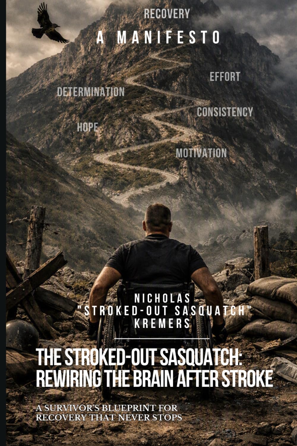 The Stroked-Out Sasquatch: Rewiring the Brain After Stroke: A Survivor's Blueprint for Recovery That Never Stops