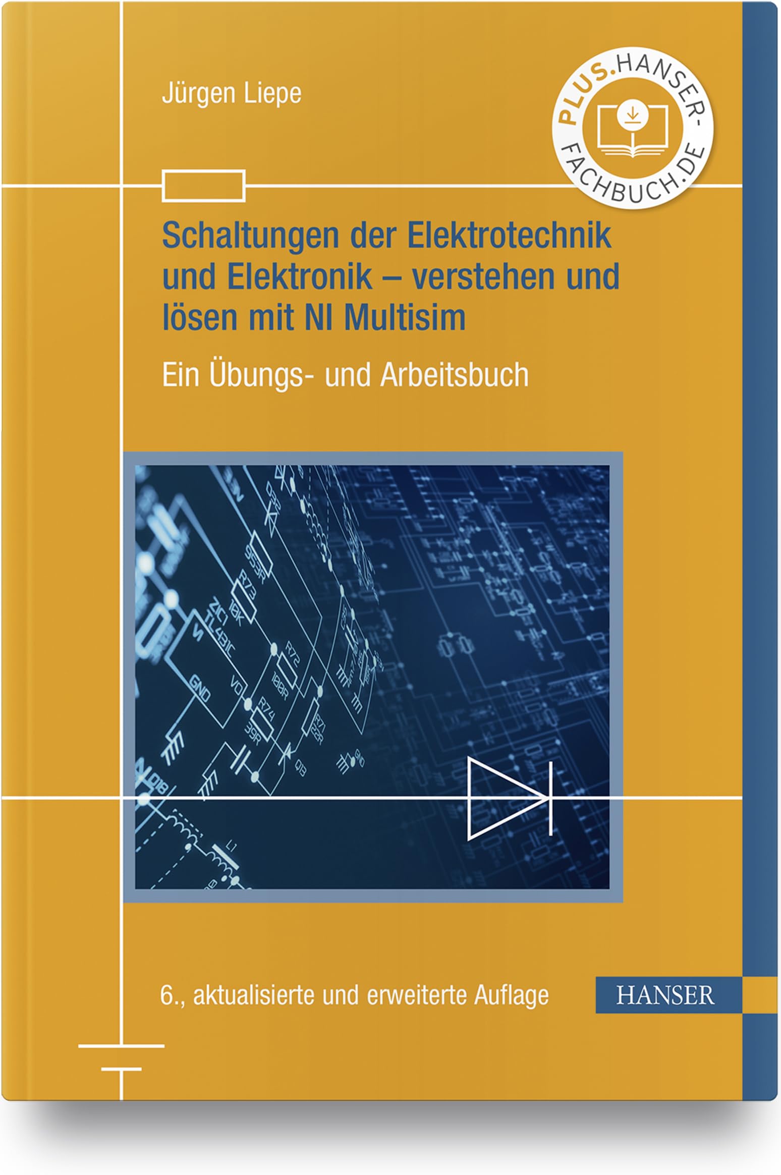 Schaltungen der Elektrotechnik und Elektronik – verstehen und lösen mit NI Multisim: Ein Übungs- und Arbeitsbuch