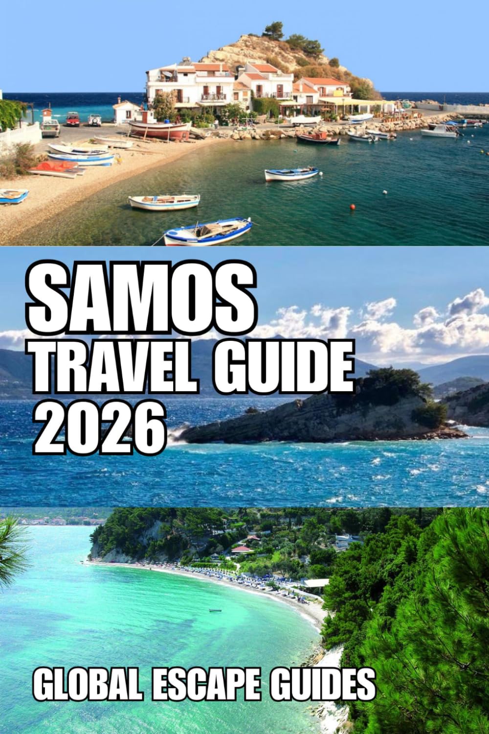 SAMOS TRAVEL GUIDE: Samos Travel Guide 2026: The Complete Insider's Guide to Beaches, Historic Towns, Hidden Villages, Hiking Trails, Wine Country, and Authentic Island Experiences