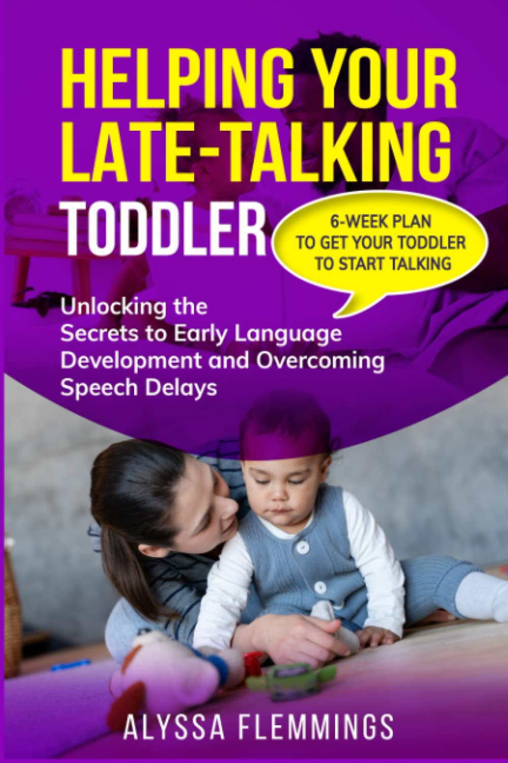Helping Your Late-Talking Toddler: Unlocking the Secrets to Early Language Development and Overcoming Speech Delays