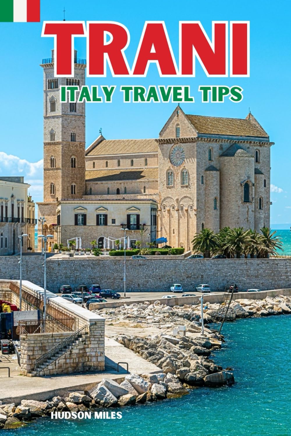 Trani Italy Travel Tips: Discover the most up-to-date and amazing places to sleep, eat, and shop in the Apulia region (Trani), along with essential ... the city (Budget-Friendly Cities in Europe)