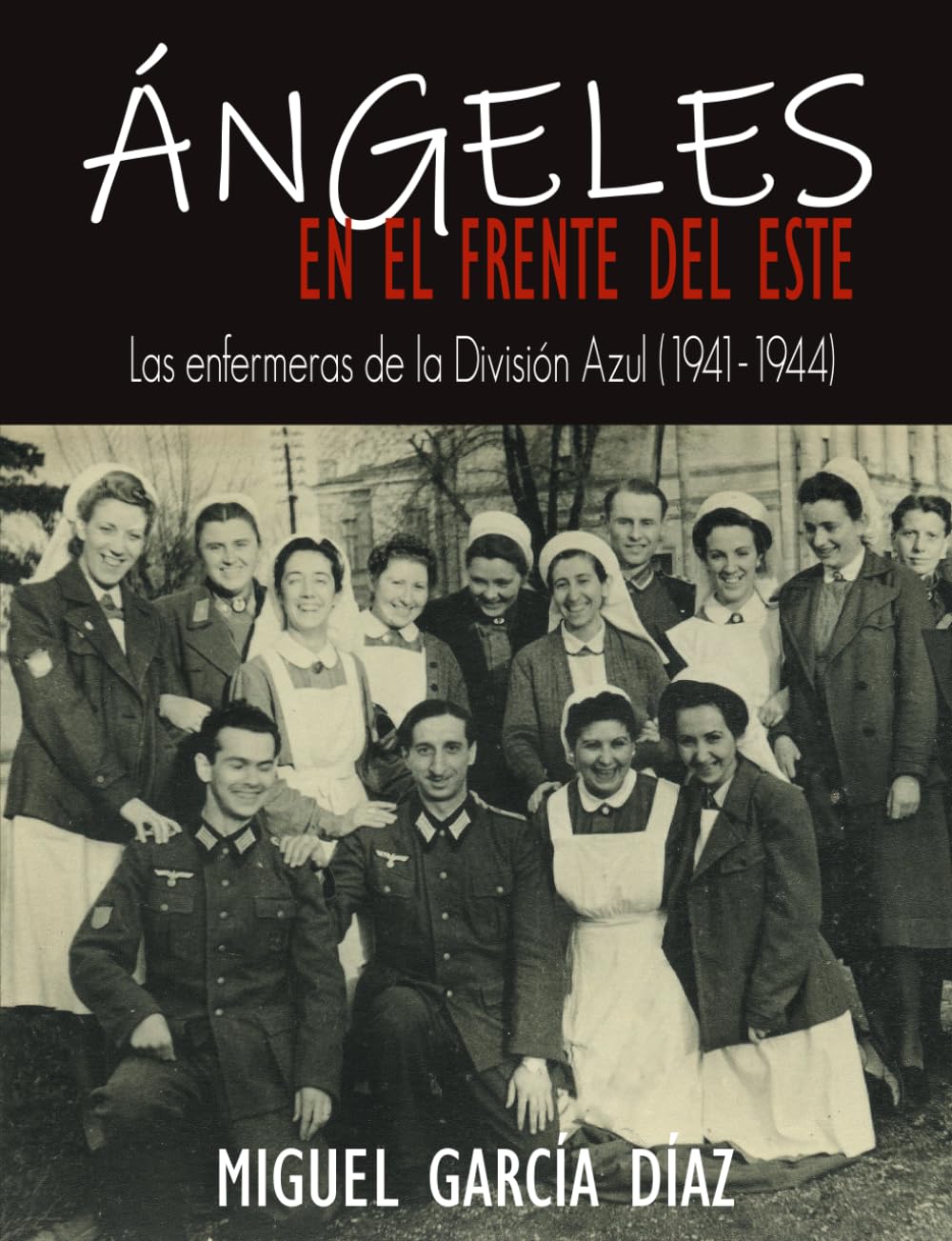 Ángeles en el Frente del Este: Las enfermeras de la División Azul (1941-1944)
