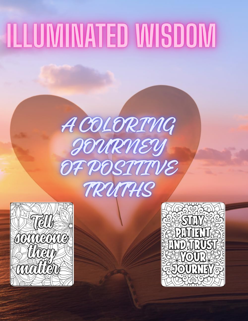 Illuminated Wisdom: A Coloring Journey of Positive Truths: Inspiring Quotes and Mandalas to Brighten Your Spirit