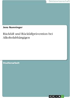 Rückfall und Rückfallprävention bei Alkoholabhängigen