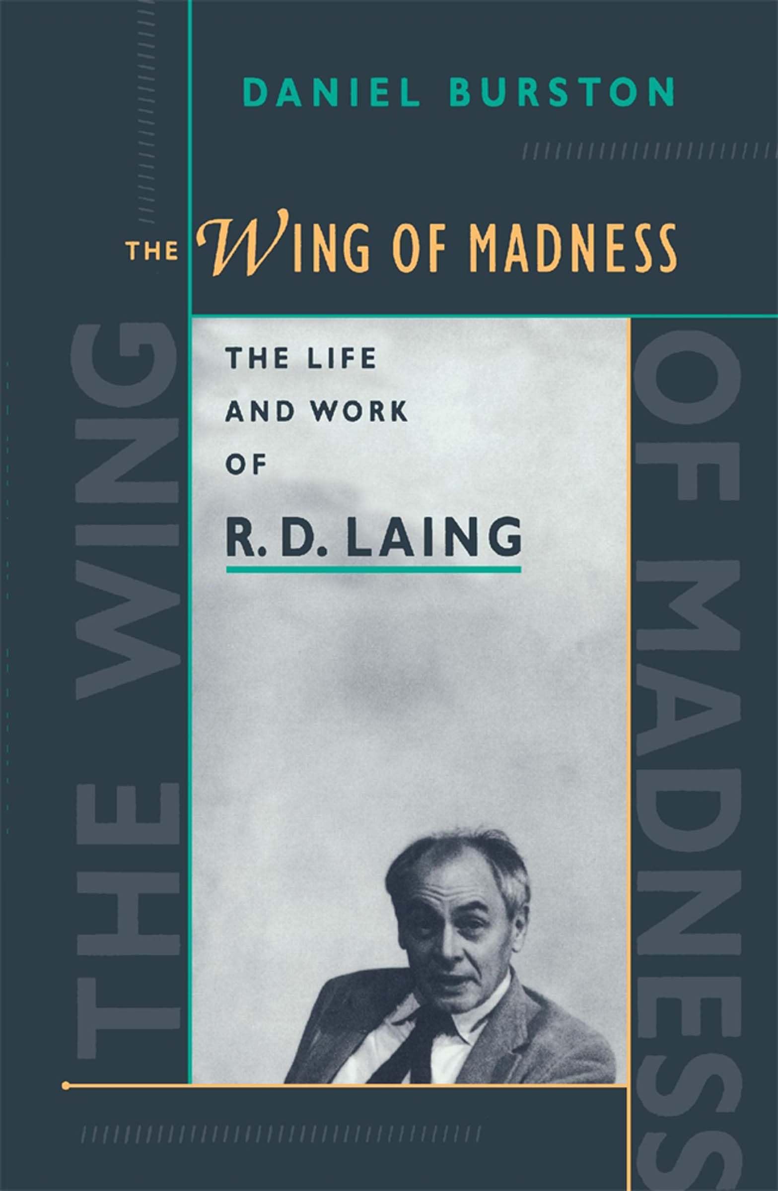 The Wing of Madness: The Life and Work of R. D. Laing,Daniel Bur