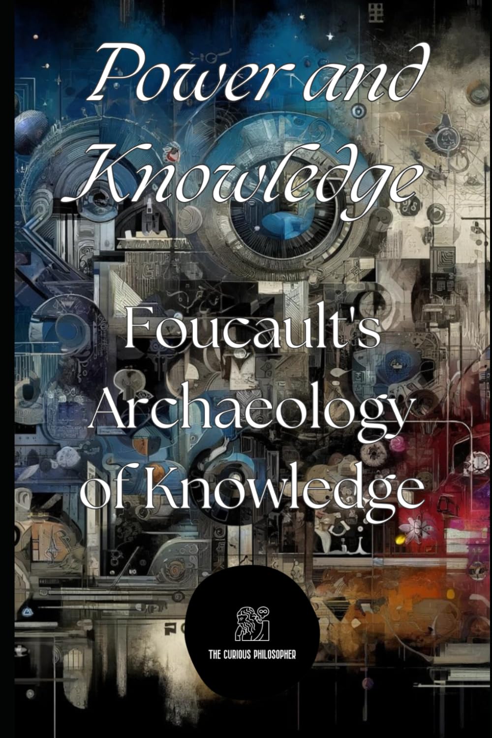 Power and Knowledge: Foucault's Archaeology of Knowledge