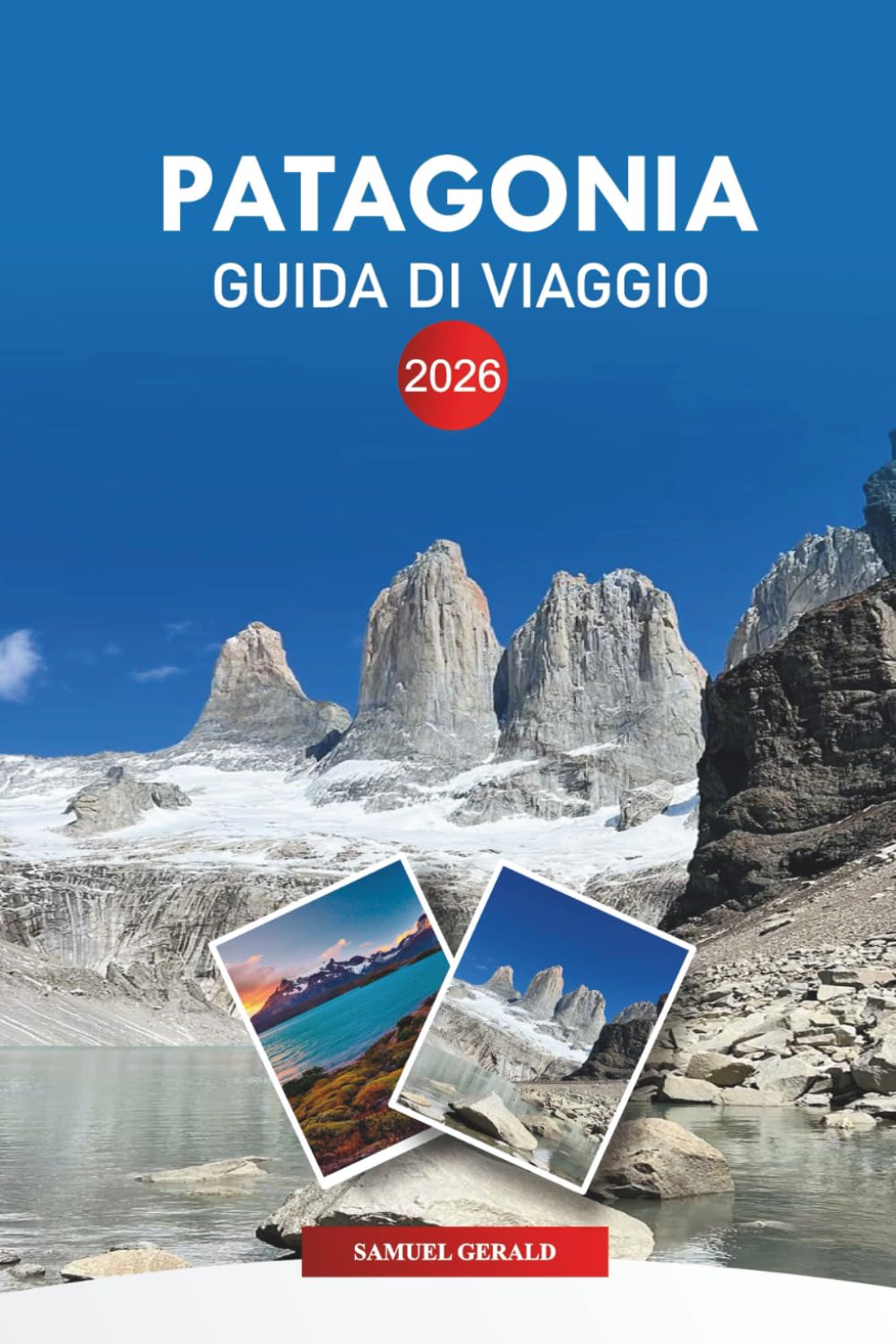 PATAGONIA Guida di viaggio 2026: Esplora ghiacciai, escursioni, Torres Paine e avventure nella fauna selvatica