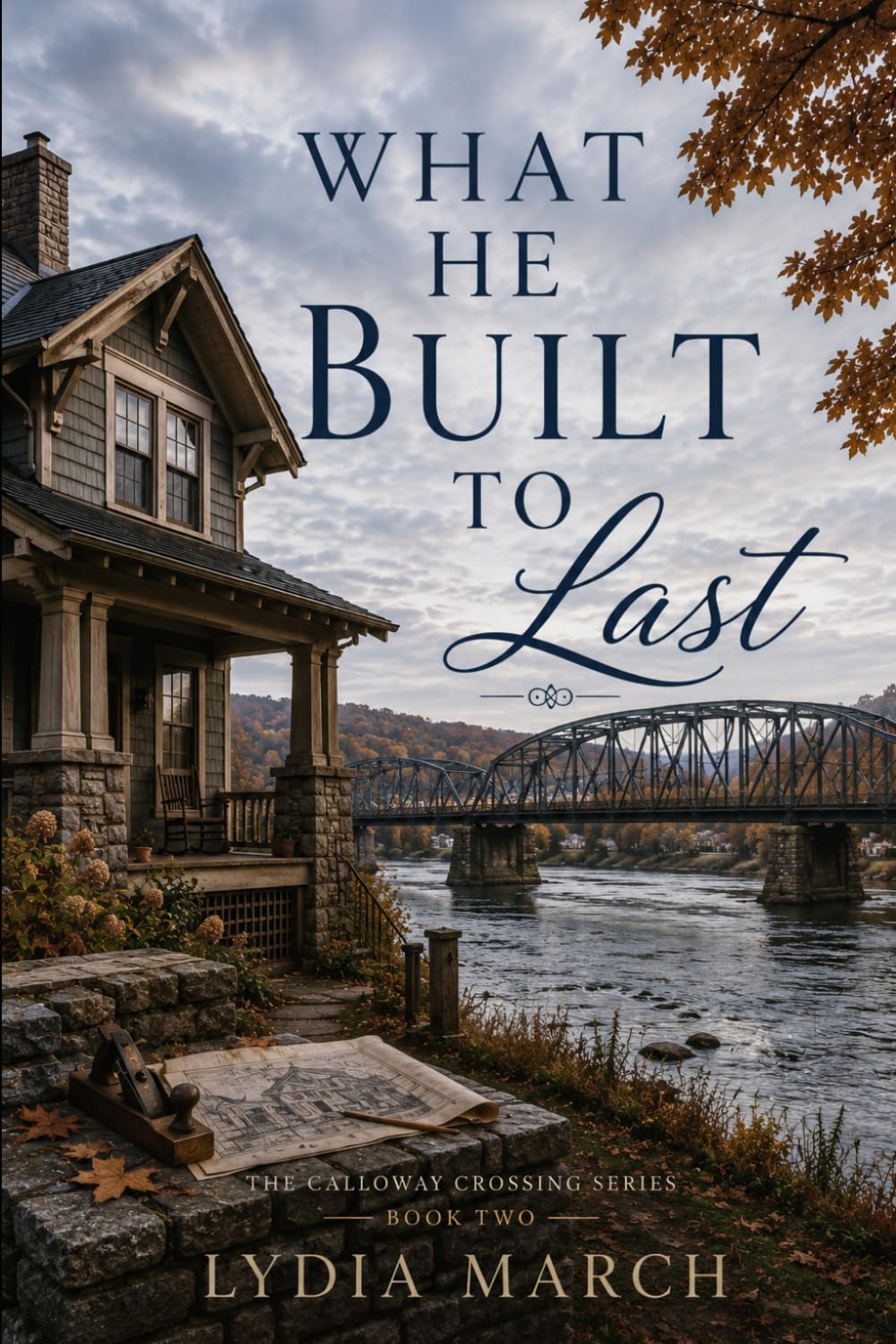 What He Built To Last (The Calloway Crossing Series)