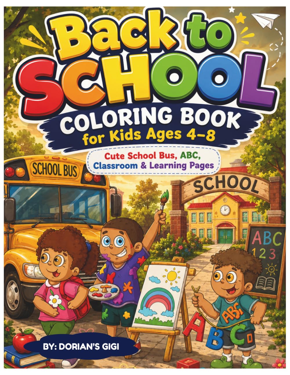 BACK TO SCHOOL COLORING BOOK FOR KIDS 4-8: CUTR SCHOOL BUS, ABC, CLASS & LEARNING PAGES (STEM)