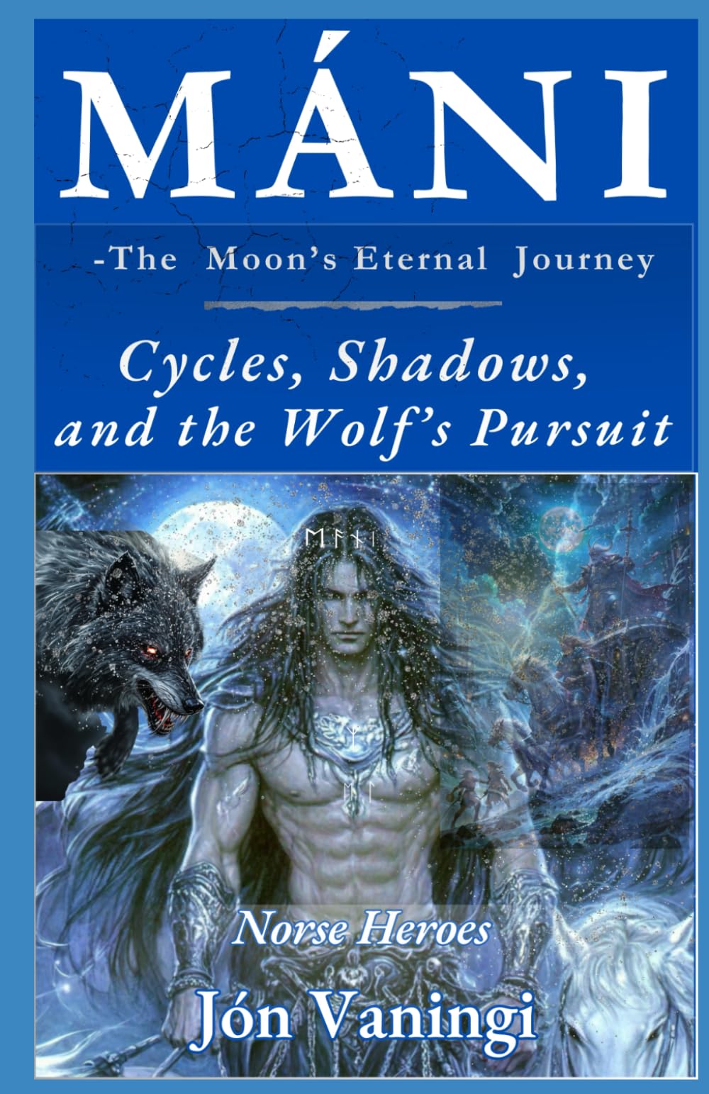 Máni - The Moon’s Eternal Journey: Cycles, Shadows, and the Wolf’s Pursuit (Norse Heroes)