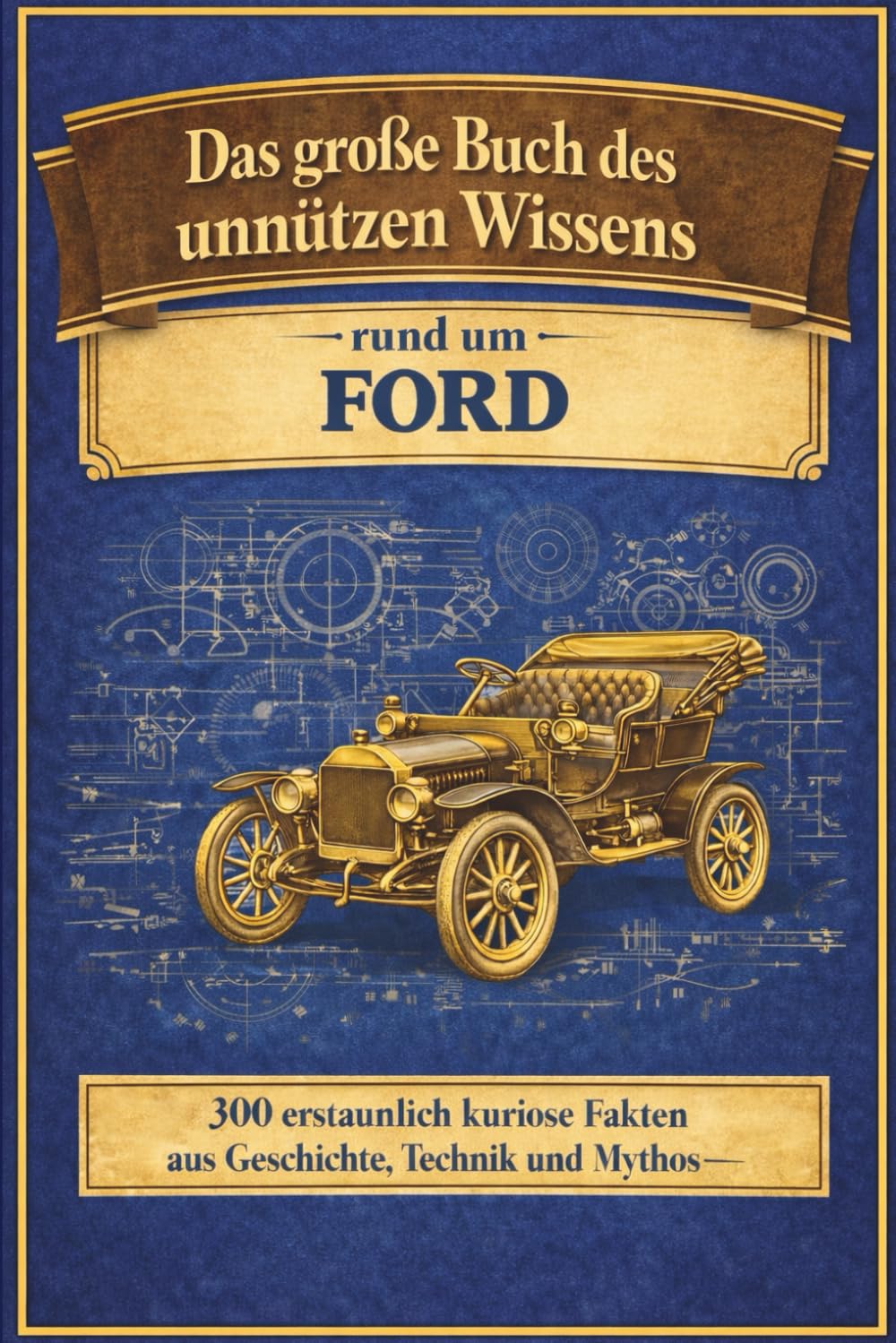 FORD - unnützes Wissen: Das große Buch des unnützen Wissens