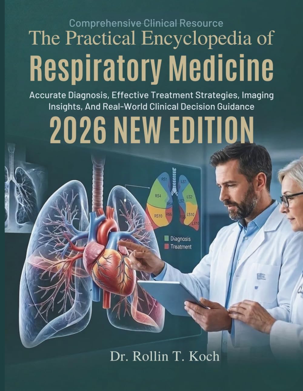 The Practical Encyclopedia of Respiratory Medicine: Accurate Diagnosis, Effective Treatment Strategies, Imaging Insights, And Real-World Clinical Decision Guidance