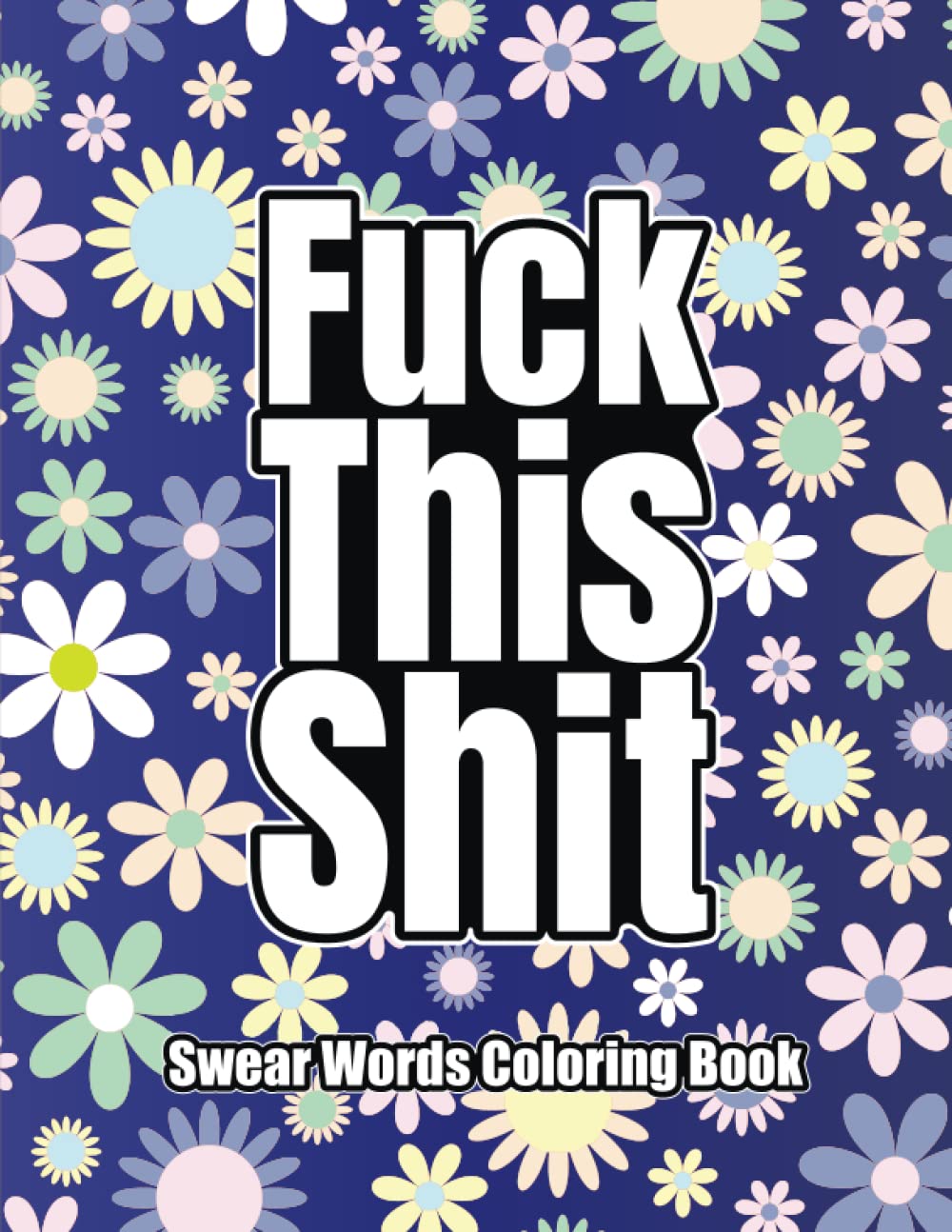 Filthy Adult Coloring Book: Kinky Adult Coloring Book: Funny Tasteless Curse Words and Shocking Swearing Phrases for Relaxation and Stress Relief:: ... Adults: Profanity Coloring Book for Adults