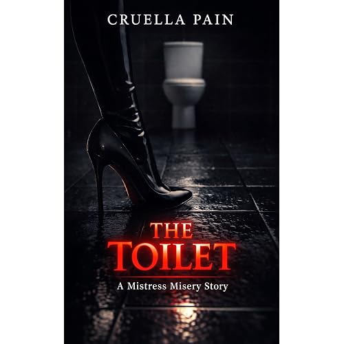 The Toilet: A Female Domination Story of Humiliation and Obsession (The Mistress Misery Series)