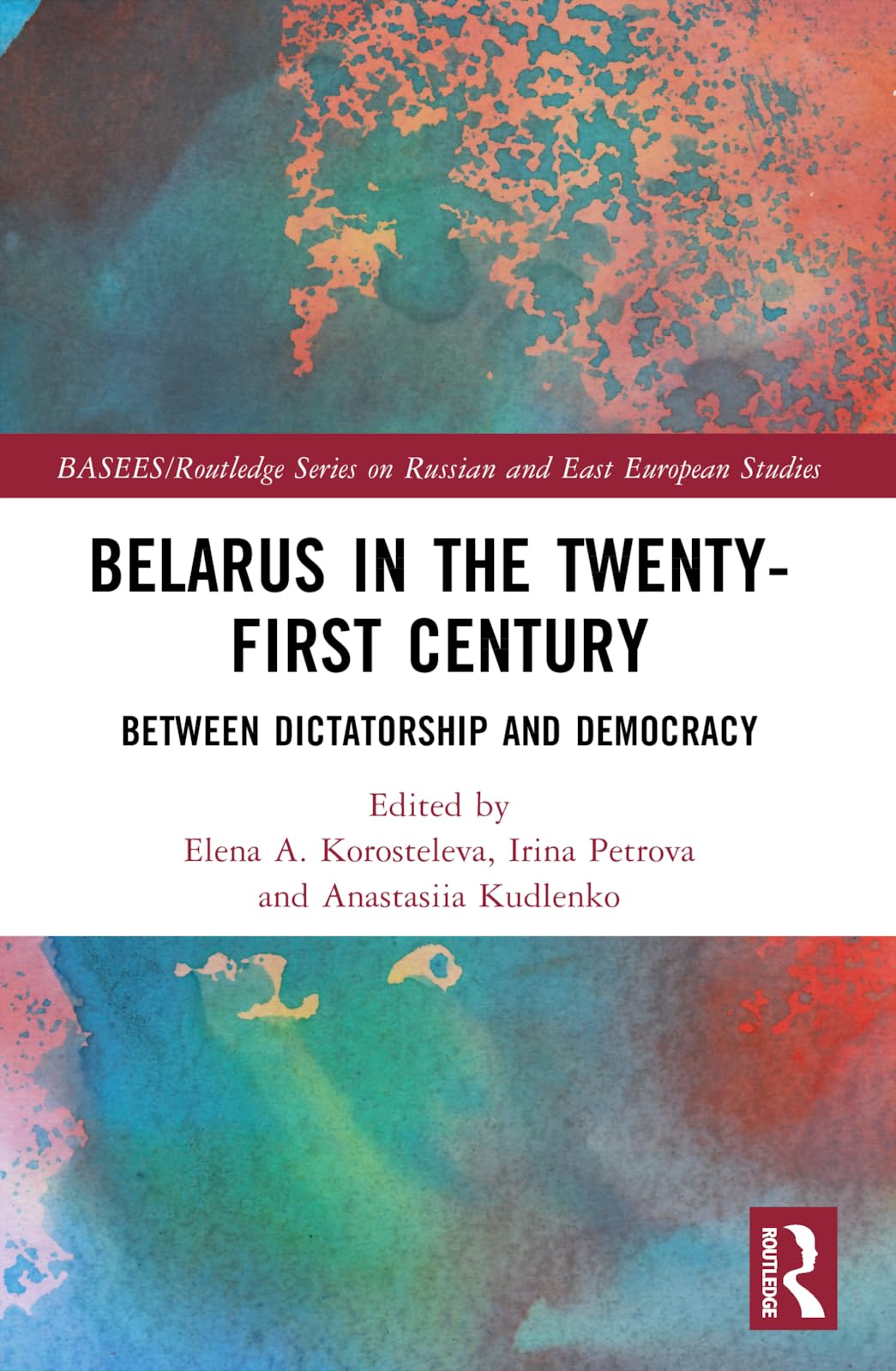 Belarus in the Twenty-First Century: Between Dictatorship and Democracy (BASEES/Routledge Series on Russian and East European Studies)
