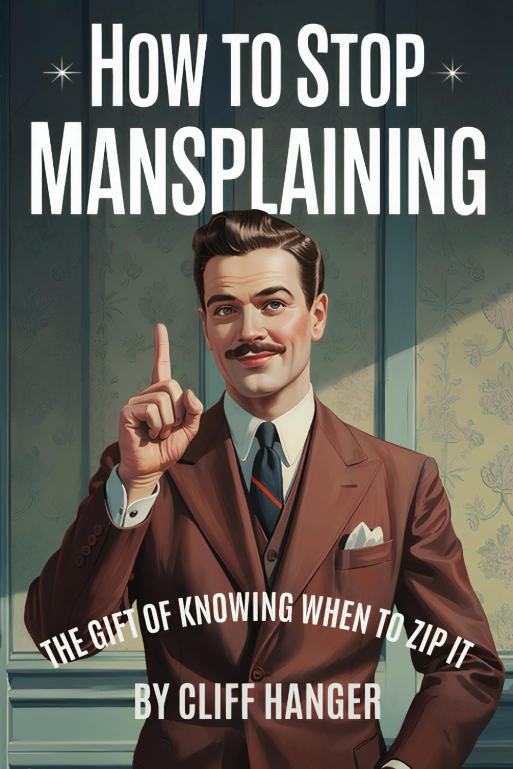 How to Stop Mansplaining: The Gift of Knowing When to Zip It (Unexpected Gifts Series)