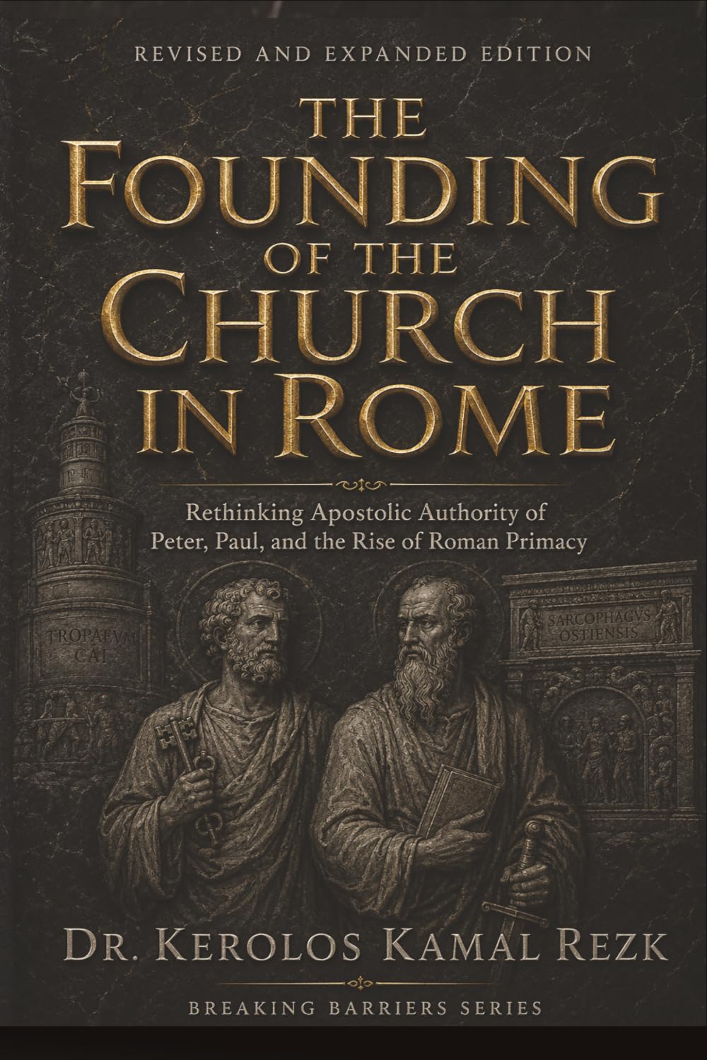 The founding of the Church in Rome: Rethinking Apostolic Authority: Peter, Paul, and the rise of Roman Primacy (Breaking Barriers)