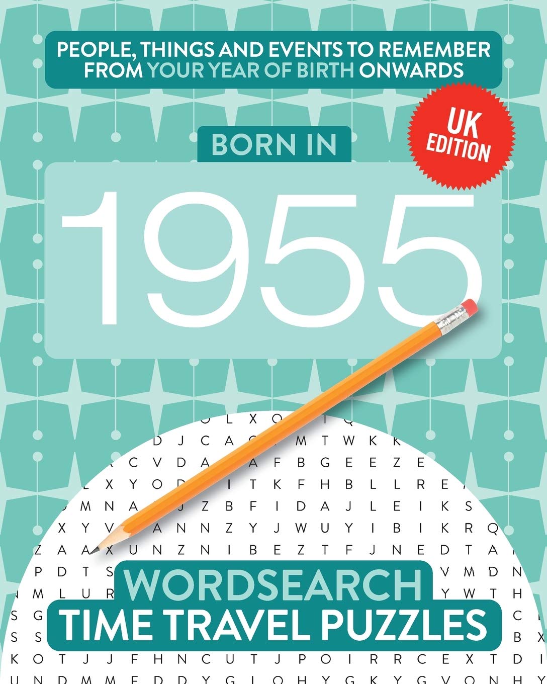 Born in 1955: Your Life in Wordsearch Puzzles: 21 (Time Travel Wordsearch Puzzles)