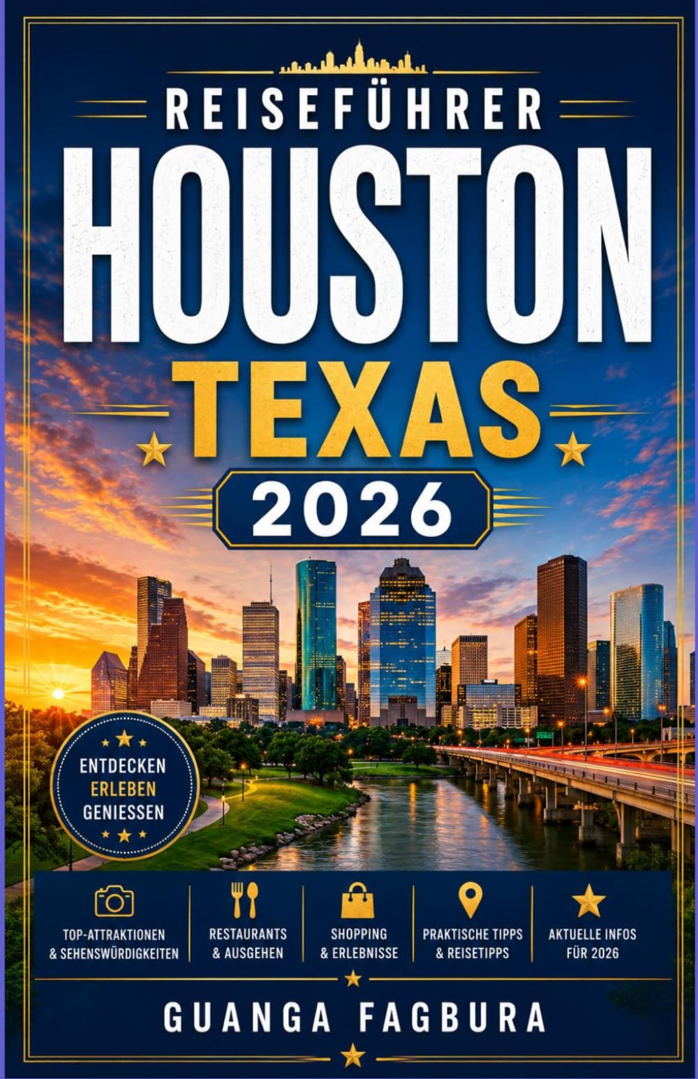 Reiseführer Houston, Texas 2026: EINE FASZINIERENDE REISE DURCH KUNSTRÄUME, SÜDLICHE TRADITIONEN, MODERNE ARCHITEKTUR UND KÜSTENABENTEUER ABWEICHUNG DER TOURISTENMENGE