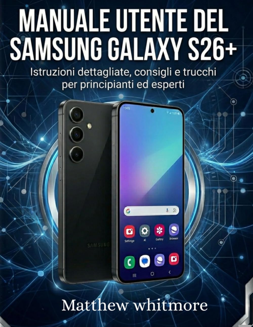 Manuale utente del Samsung Galaxy S26+: Istruzioni dettagliate, consigli e trucchi per principianti ed esperti.