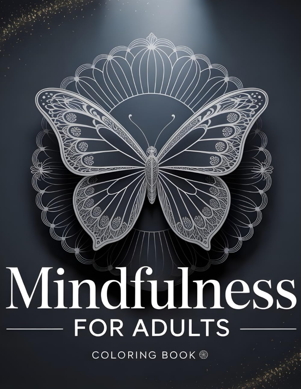 Mindfulness for Adults: A Relaxing Butterfly Mandala Coloring Book for Stress Relief, Anxiety Reduction & Creative Calm