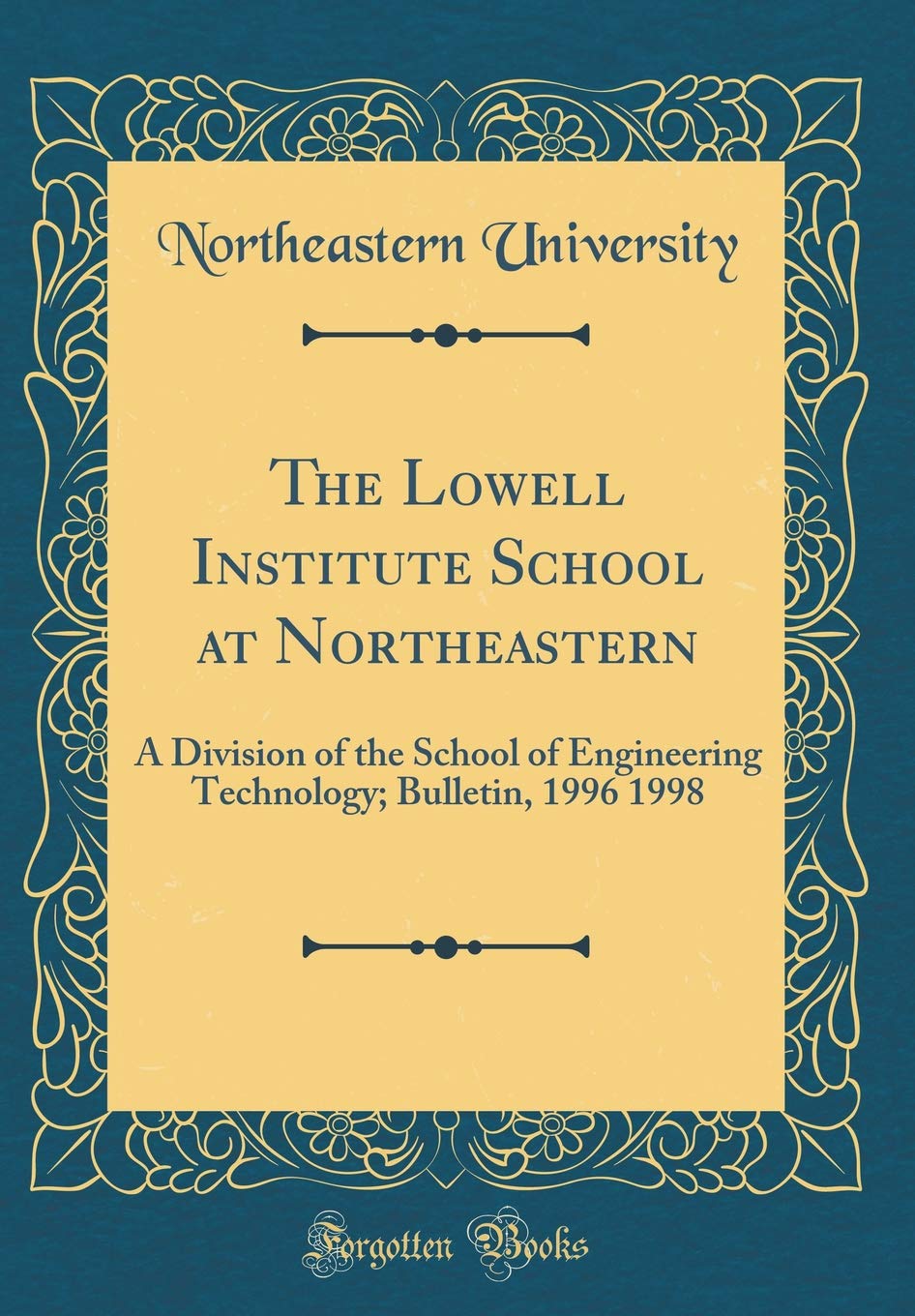 The Lowell Institute School at Northeastern: A Division of the School of Engineering Technology; Bulletin, 1996 1998 (Classic Reprint)