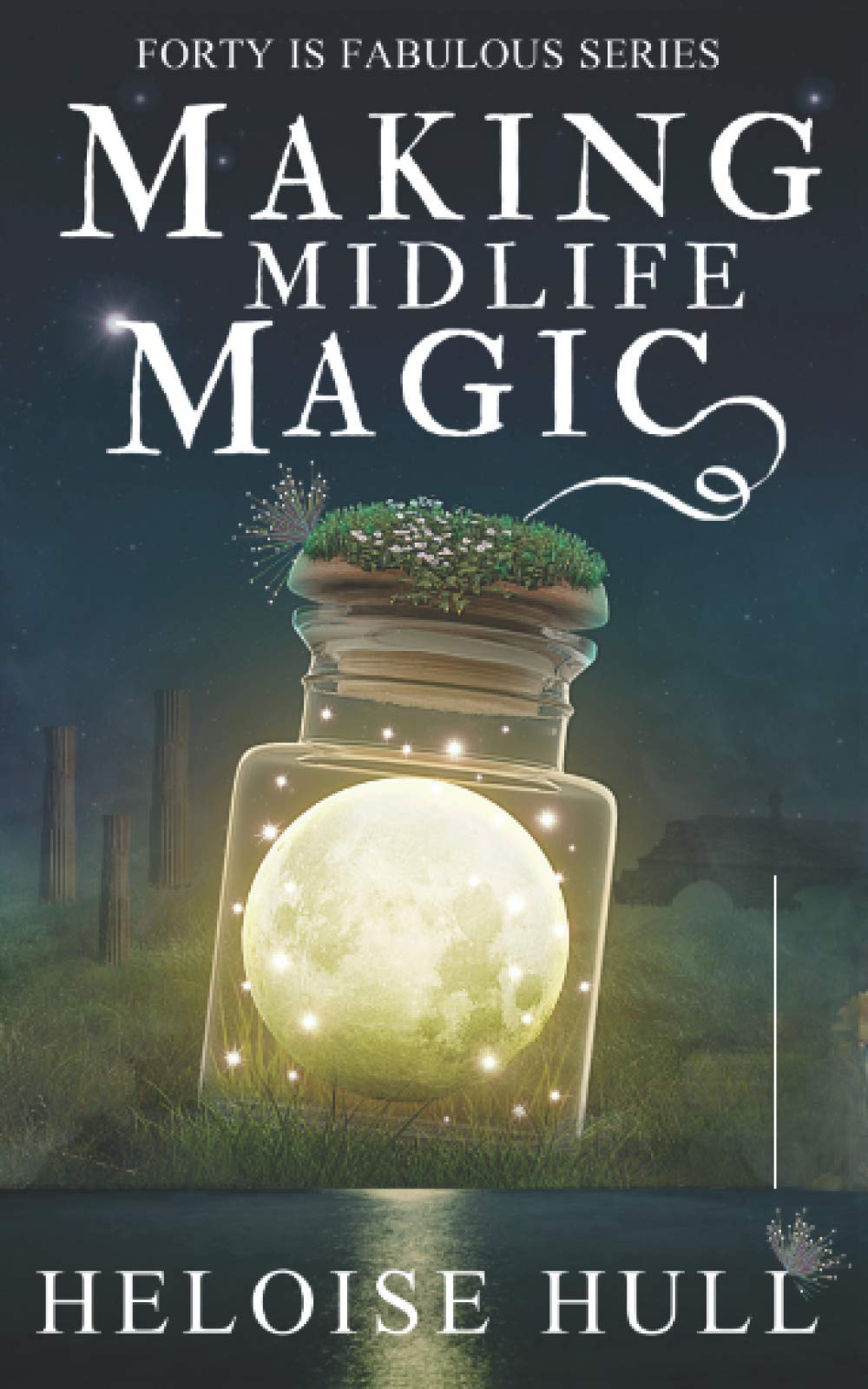 Making Midlife Magic: A Paranormal Women's Fiction Novel (Forty Is Fabulous)