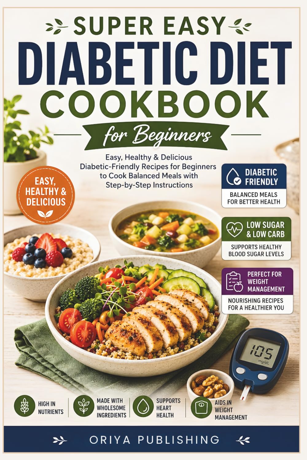 Super Easy Diabetic Diet Cookbook for Beginners: Easy, Healthy & Delicious Diabetic-Friendly Recipes for Beginners to Cook Balanced Meals with Step-by-Step Instructions