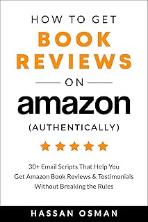 How to Get Book Reviews on Amazon (Authentically): 30+ Email Scripts That Help You Get Reviews & Testimonials Without Breaking the Rules