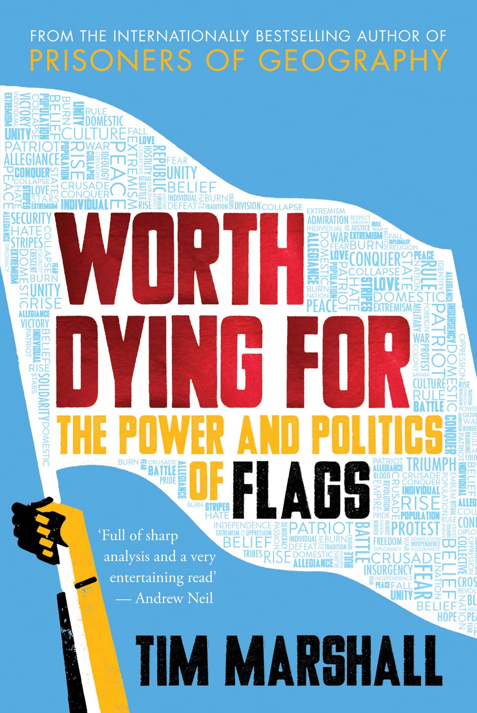 Worth Dying For: The Power and Politics of Flags - from the author of the global bestseller Prisoners of Geography