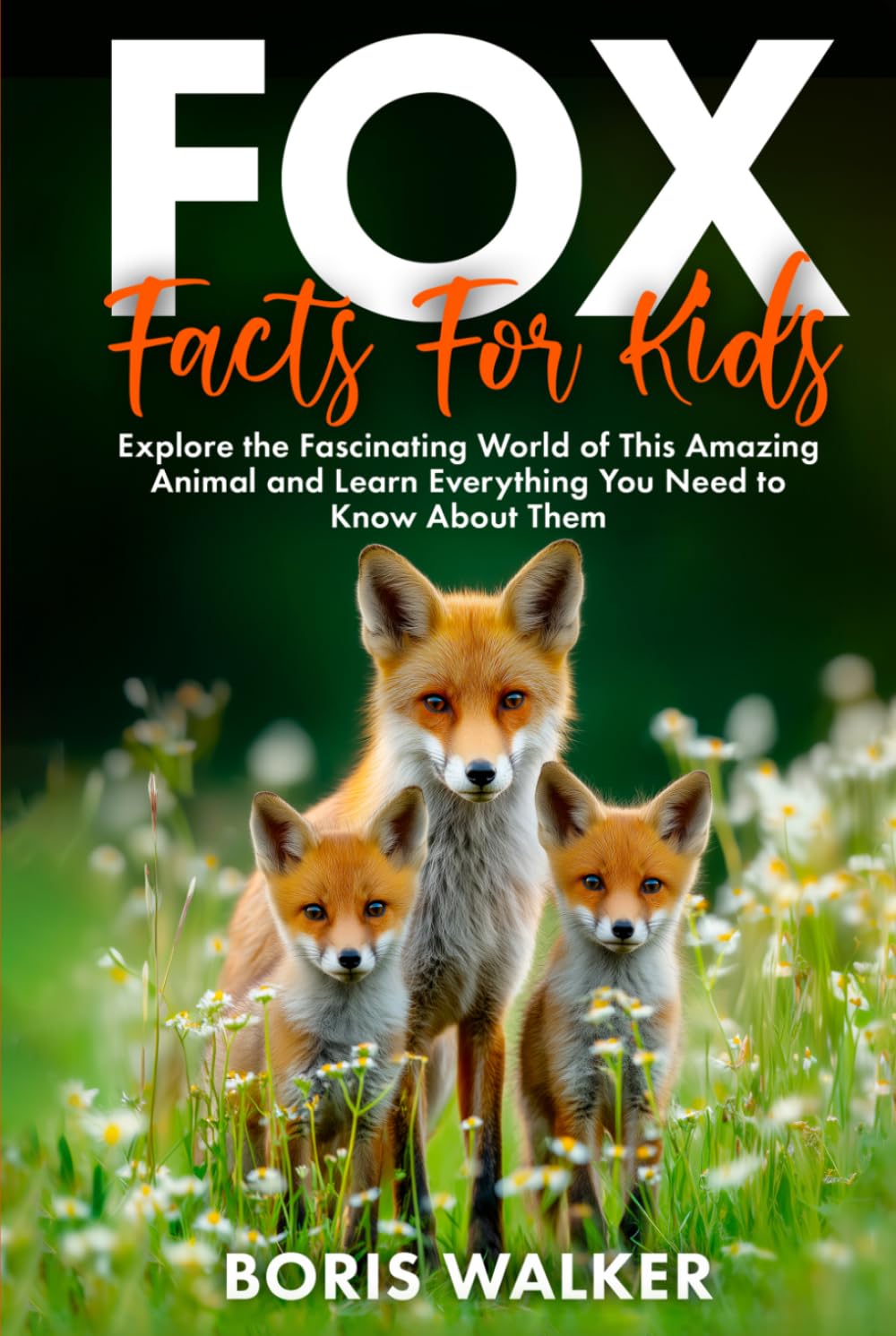 Fox Facts for Kids: Explore the Fascinating World of This Amazing Animal and Learn Everything You Need to Know About Them (Fun Learning with Animal Friends)