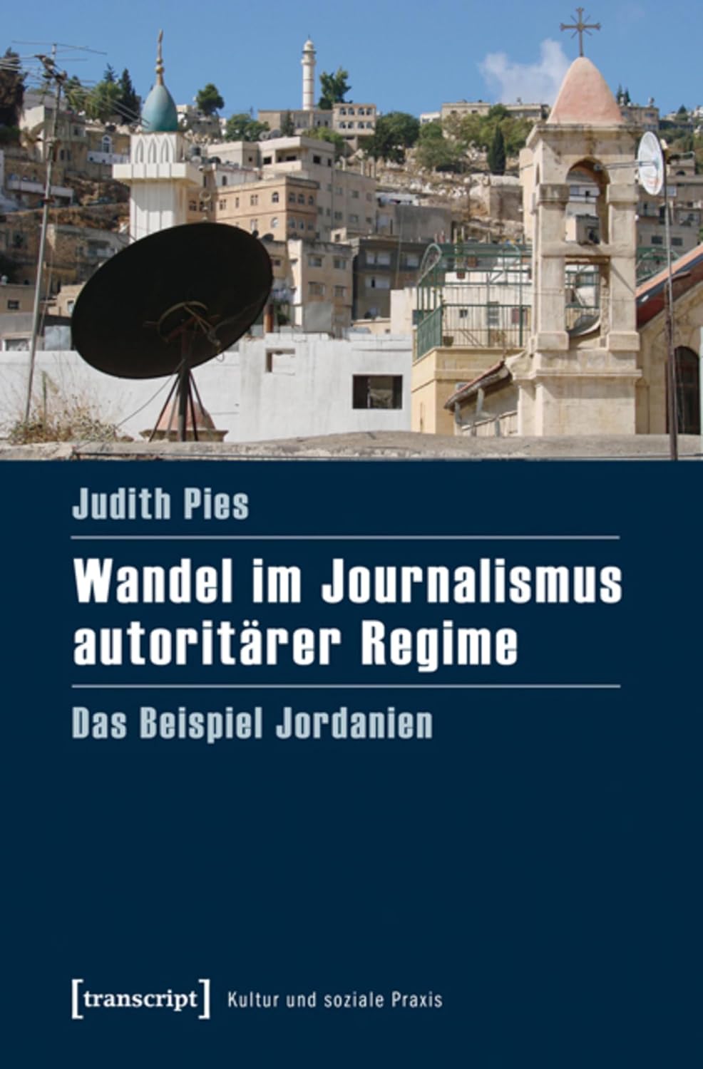 Wandel im Journalismus autoritärer Regime: Das Beispiel Jordanien (Kultur und soziale Praxis) (German Edition)      [Print Replica] Kindle Edition